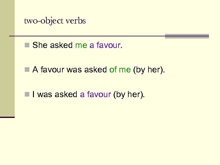 two-object verbs n She asked me a favour. n A favour was asked of