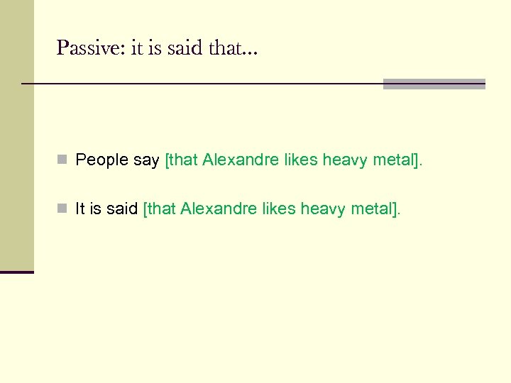 Passive: it is said that. . . n People say [that Alexandre likes heavy