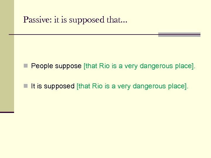 Passive: it is supposed that. . . n People suppose [that Rio is a