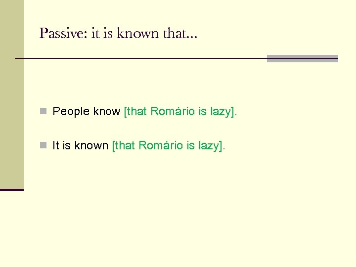 Passive: it is known that. . . n People know [that Romário is lazy].