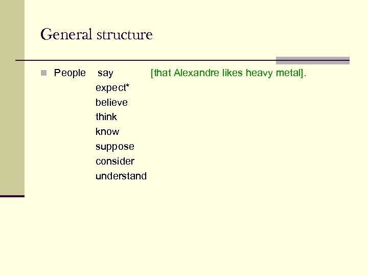 General structure n People say [that Alexandre likes heavy metal]. expect* believe think know