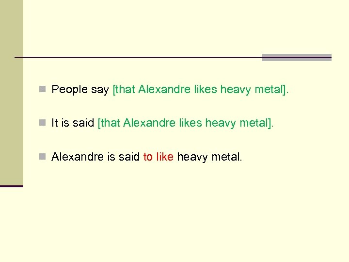 n People say [that Alexandre likes heavy metal]. n It is said [that Alexandre