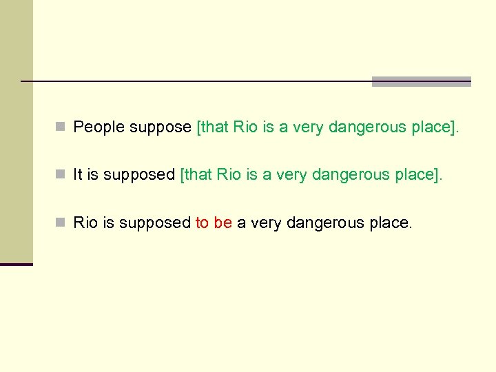 n People suppose [that Rio is a very dangerous place]. n It is supposed