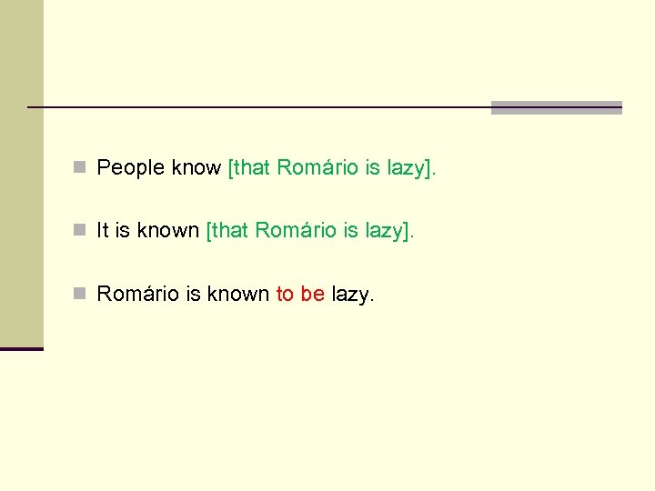 n People know [that Romário is lazy]. n It is known [that Romário is