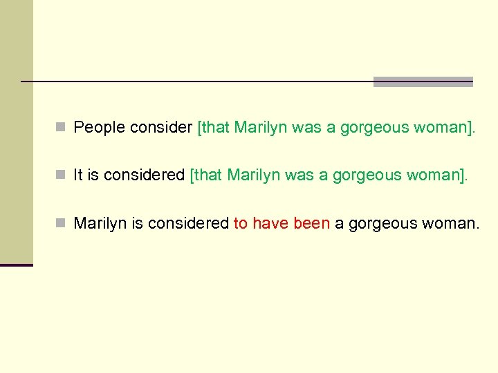 n People consider [that Marilyn was a gorgeous woman]. n It is considered [that