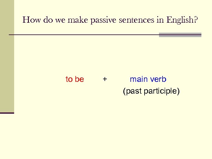 How do we make passive sentences in English? to be + main verb (past