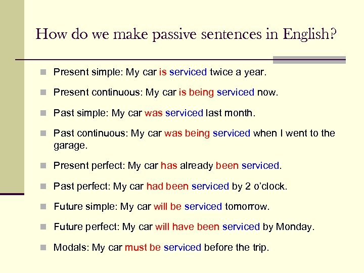 How do we make passive sentences in English? n Present simple: My car is