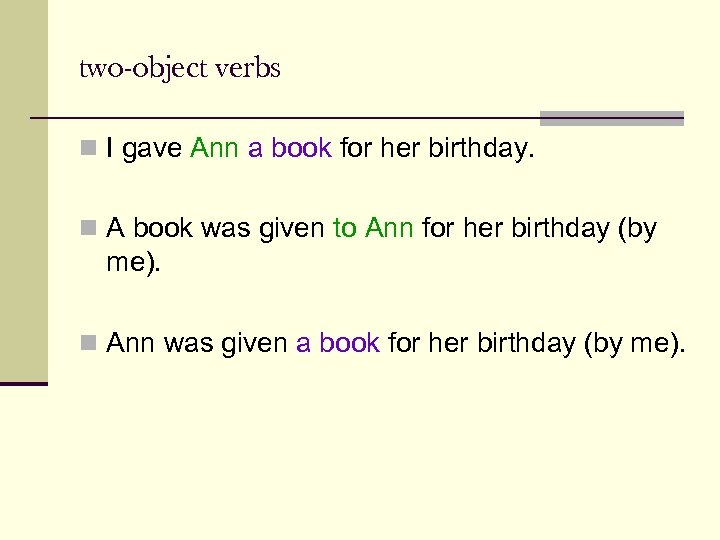 two-object verbs n I gave Ann a book for her birthday. n A book