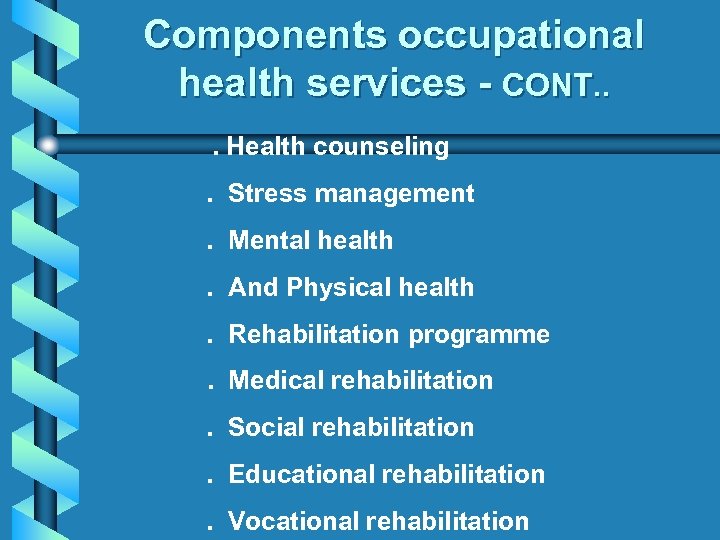 Components occupational health services - CONT. . . Health counseling . Stress management .