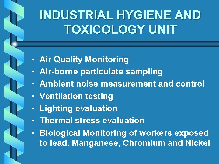 INDUSTRIAL HYGIENE AND TOXICOLOGY UNIT • • Air Quality Monitoring Air-borne particulate sampling Ambient