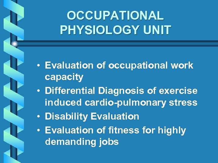 OCCUPATIONAL PHYSIOLOGY UNIT • Evaluation of occupational work capacity • Differential Diagnosis of exercise