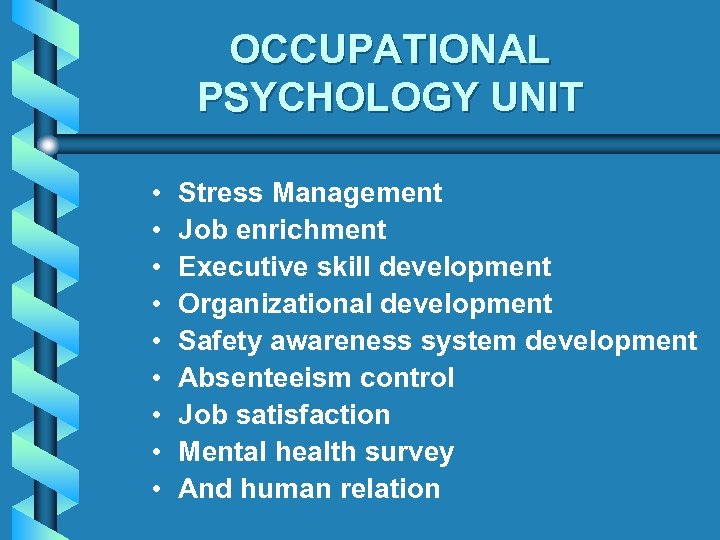 OCCUPATIONAL PSYCHOLOGY UNIT • • • Stress Management Job enrichment Executive skill development Organizational