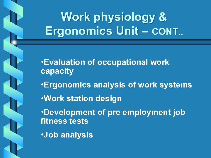 Work physiology & Ergonomics Unit – CONT. . • Evaluation of occupational work capacity