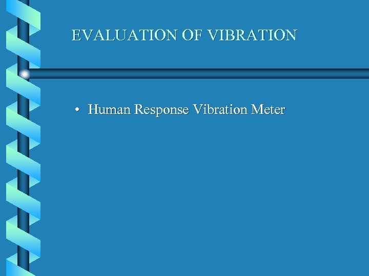 EVALUATION OF VIBRATION • Human Response Vibration Meter 