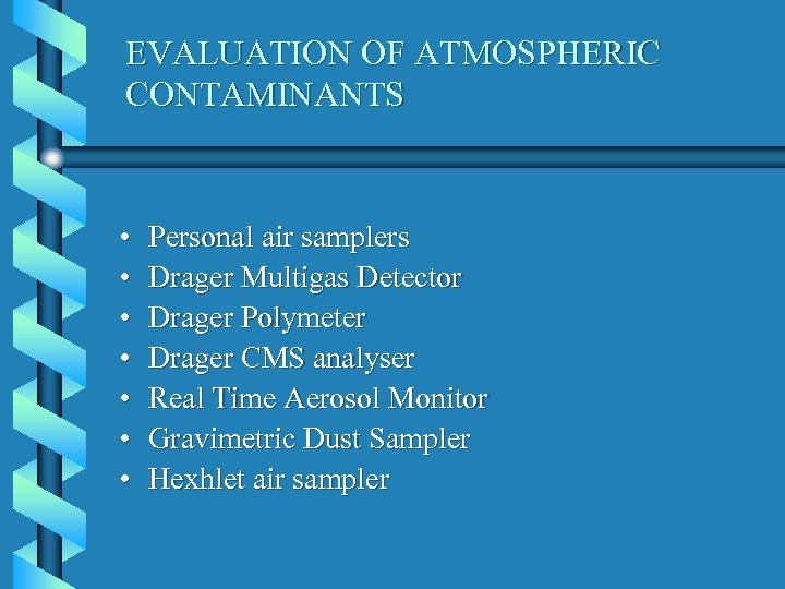 EVALUATION OF ATMOSPHERIC CONTAMINANTS • • Personal air samplers Drager Multigas Detector Drager Polymeter