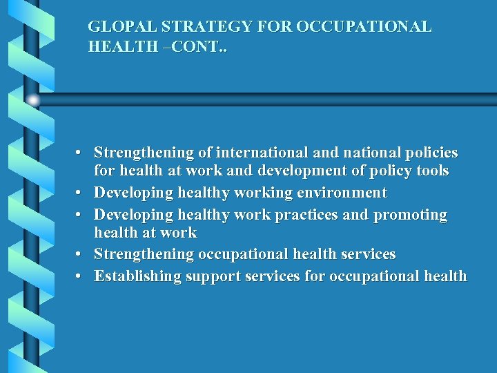 GLOPAL STRATEGY FOR OCCUPATIONAL HEALTH –CONT. . • Strengthening of international and national policies