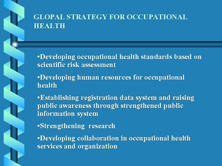 GLOPAL STRATEGY FOR OCCUPATIONAL HEALTH • Developing occupational health standards based on scientific risk