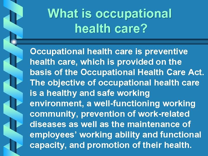 What is occupational health care? Occupational health care is preventive health care, which is