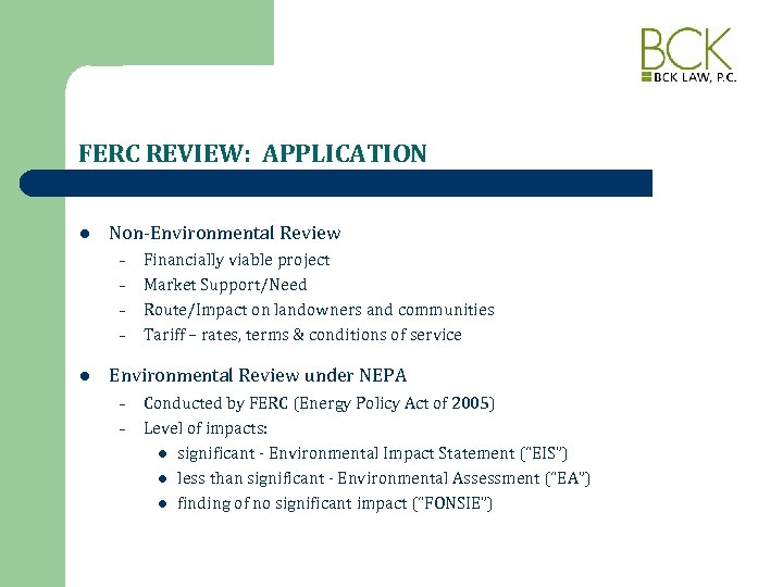 FERC REVIEW: APPLICATION l Non-Environmental Review – – l Financially viable project Market Support/Need