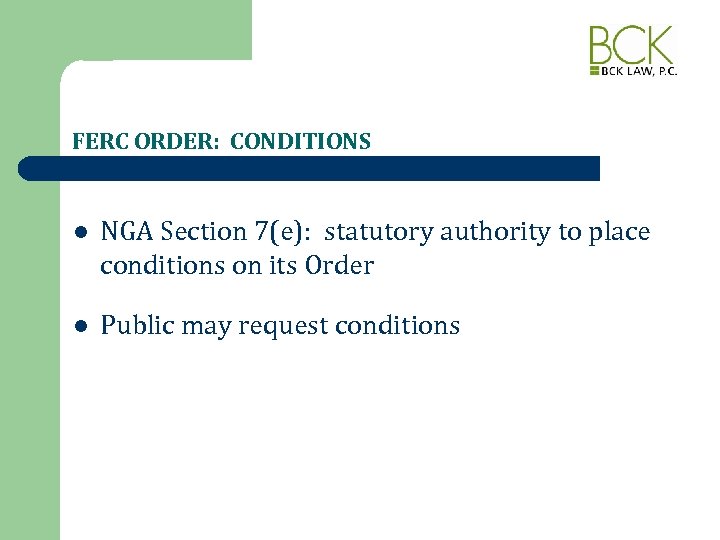 FERC ORDER: CONDITIONS l NGA Section 7(e): statutory authority to place conditions on its