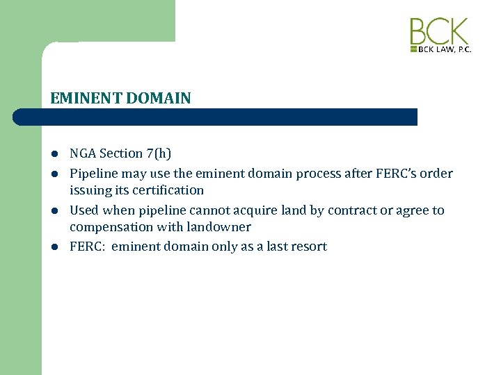 EMINENT DOMAIN l l NGA Section 7(h) Pipeline may use the eminent domain process