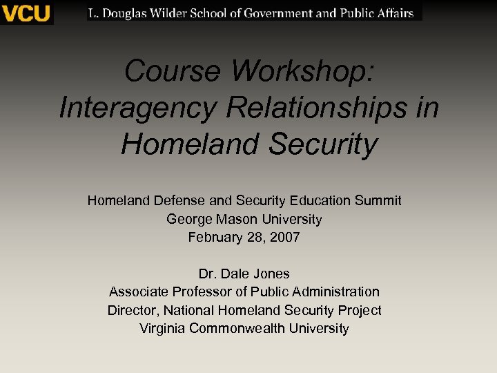 Course Workshop: Interagency Relationships in Homeland Security Homeland Defense and Security Education Summit George