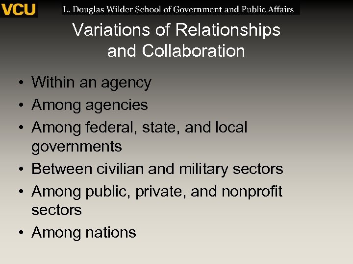 Variations of Relationships and Collaboration • Within an agency • Among agencies • Among