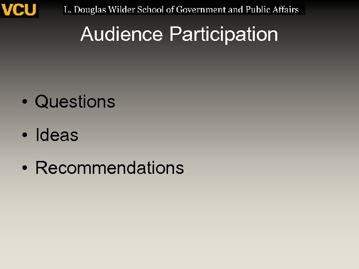 Audience Participation • Questions • Ideas • Recommendations 