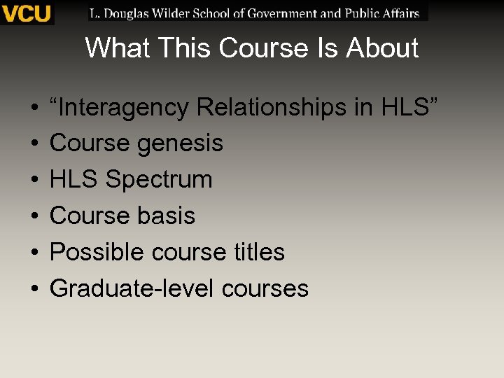 What This Course Is About • • • “Interagency Relationships in HLS” Course genesis