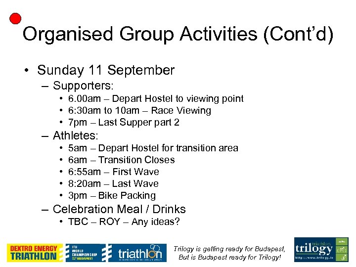 Organised Group Activities (Cont’d) • Sunday 11 September – Supporters: • 6. 00 am