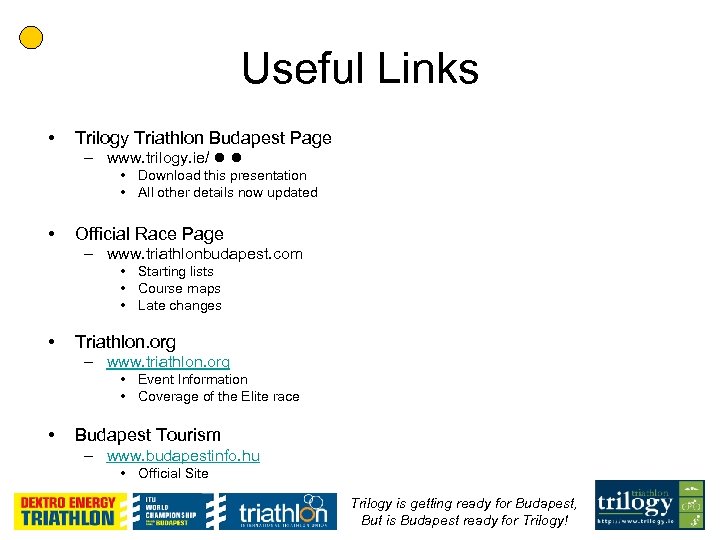 Useful Links • Trilogy Triathlon Budapest Page – www. trilogy. ie/ • Download this