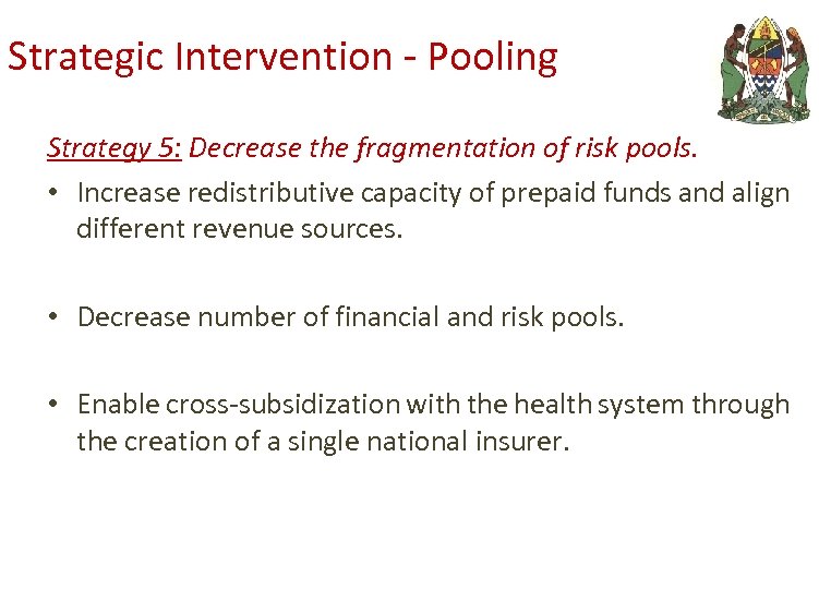 Strategic Intervention - Pooling Strategy 5: Decrease the fragmentation of risk pools. • Increase