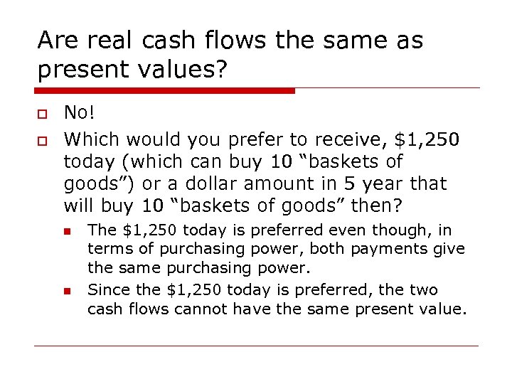 Are real cash flows the same as present values? o o No! Which would