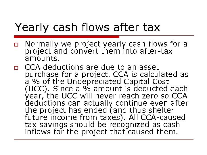 Yearly cash flows after tax o o Normally we project yearly cash flows for