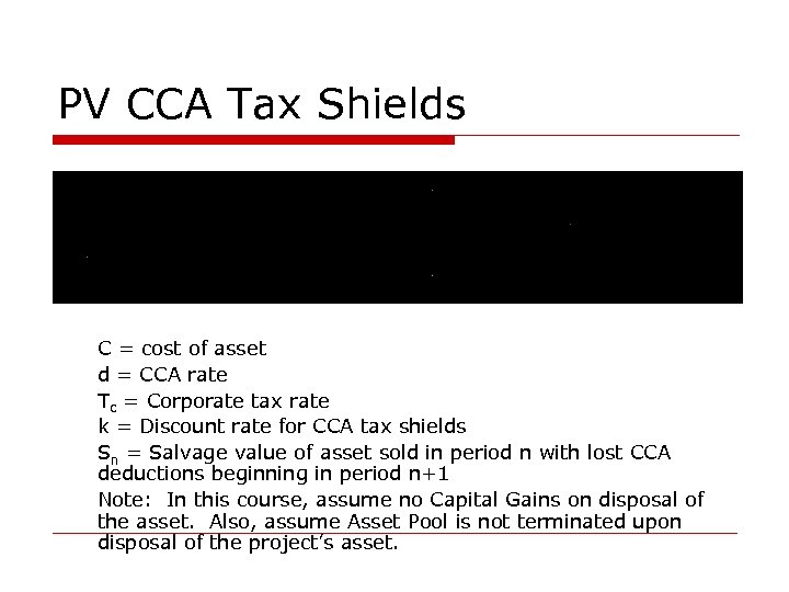 PV CCA Tax Shields o o o C = cost of asset d =