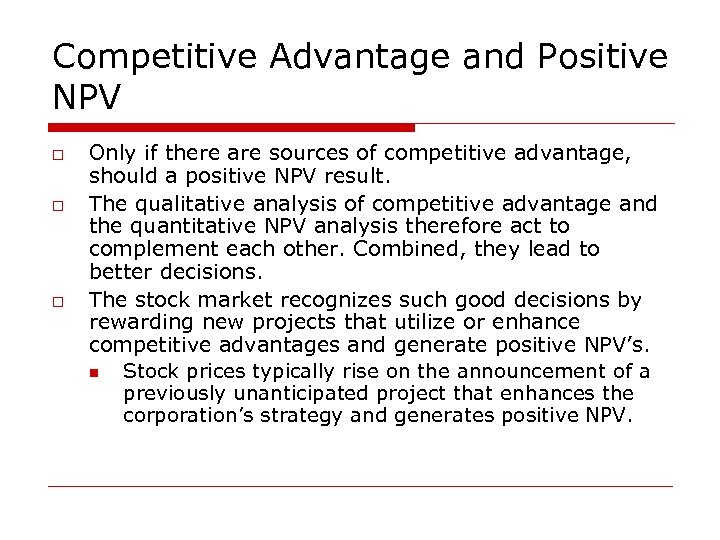 Competitive Advantage and Positive NPV o o o Only if there are sources of