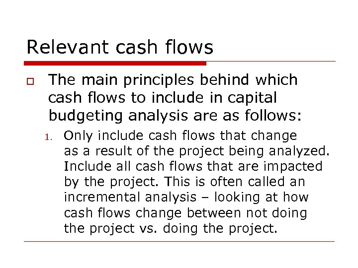 Relevant cash flows o The main principles behind which cash flows to include in