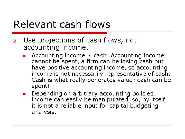 Relevant cash flows 2. Use projections of cash flows, not accounting income. n n