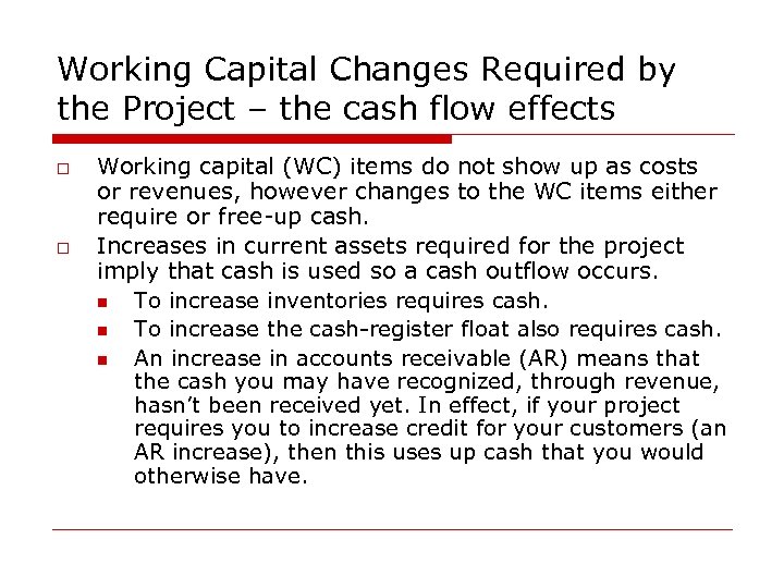 Working Capital Changes Required by the Project – the cash flow effects o o