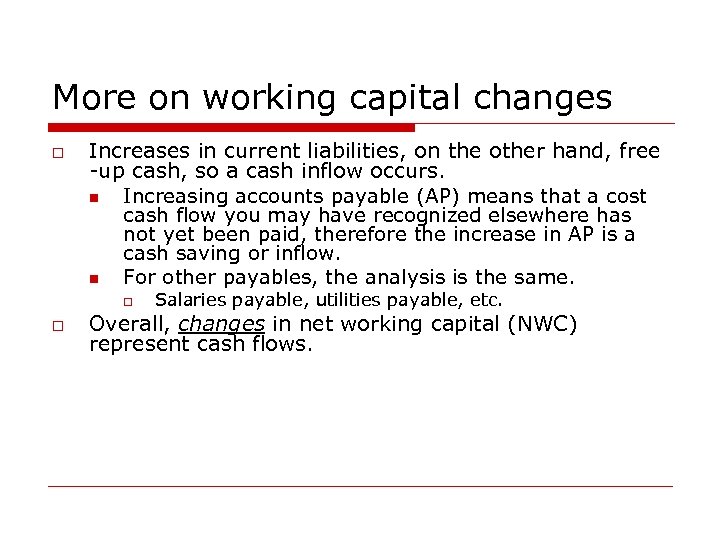 More on working capital changes o Increases in current liabilities, on the other hand,