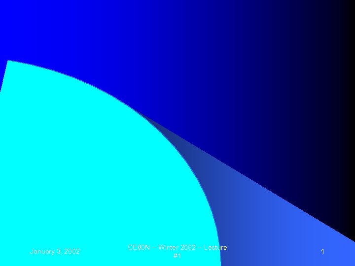 January 3, 2002 CE 80 N -- Winter 2002 -- Lecture #1 1 