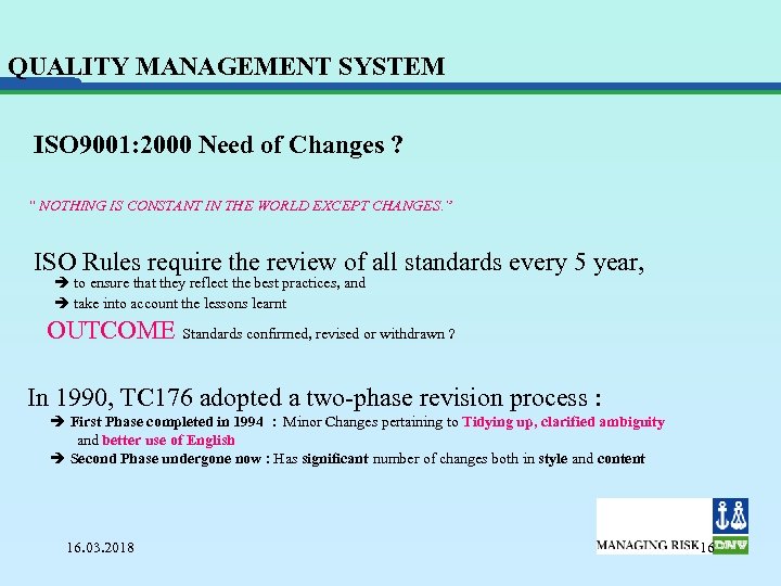 QUALITY MANAGEMENT SYSTEM ISO 9001: 2000 Need of Changes ? “ NOTHING IS CONSTANT