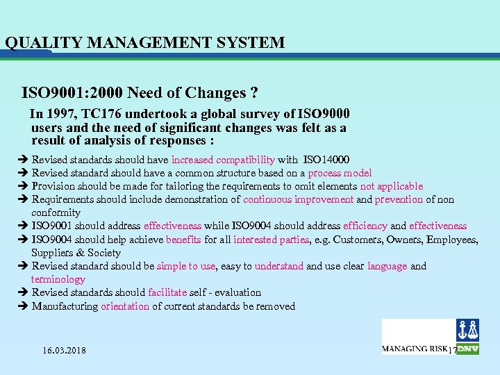 QUALITY MANAGEMENT SYSTEM ISO 9001: 2000 Need of Changes ? In 1997, TC 176