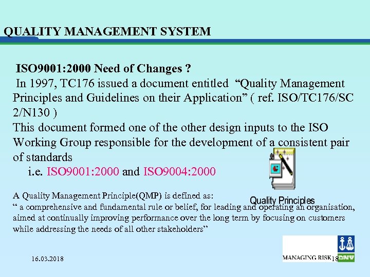 QUALITY MANAGEMENT SYSTEM ISO 9001: 2000 Need of Changes ? In 1997, TC 176