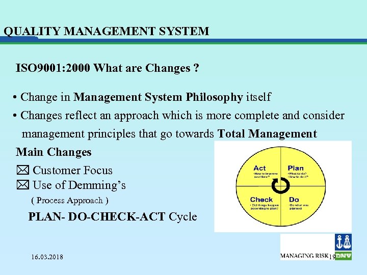 QUALITY MANAGEMENT SYSTEM ISO 9001: 2000 What are Changes ? • Change in Management