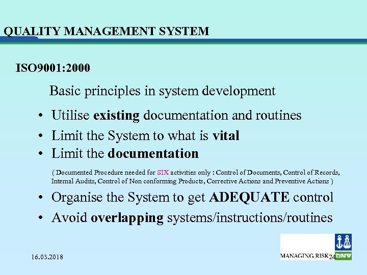 QUALITY MANAGEMENT SYSTEM ISO 9001: 2000 Basic principles in system development • Utilise existing