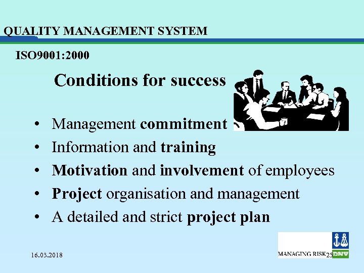QUALITY MANAGEMENT SYSTEM ISO 9001: 2000 Conditions for success • • • Management commitment