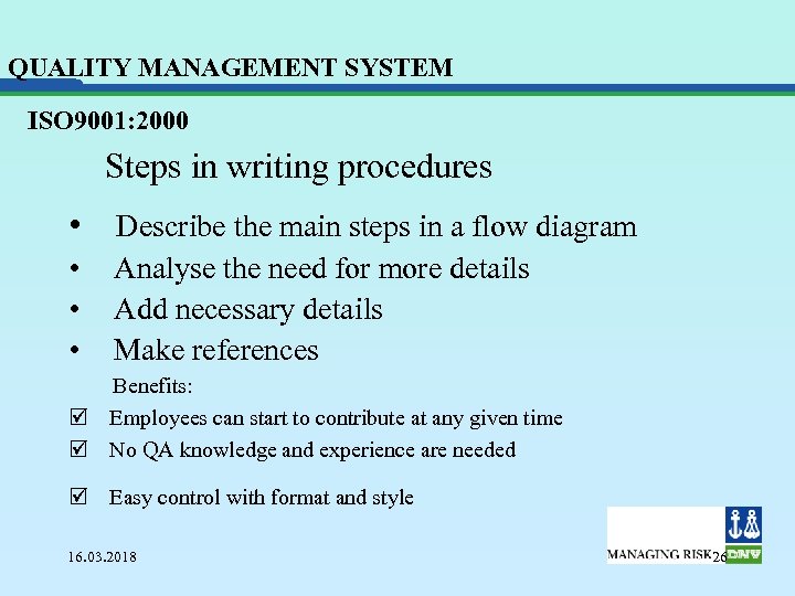 QUALITY MANAGEMENT SYSTEM ISO 9001: 2000 Steps in writing procedures • Describe the main
