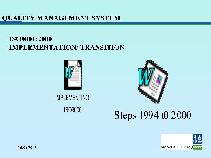 QUALITY MANAGEMENT SYSTEM ISO 9001: 2000 IMPLEMENTATION/ TRANSITION 16. 03. 2018 28 