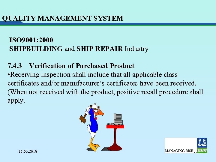 QUALITY MANAGEMENT SYSTEM ISO 9001: 2000 SHIPBUILDING and SHIP REPAIR Industry 7. 4. 3